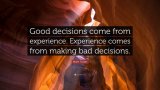 467892-Mark-Twain-Quote-Good-decisions-come-from-experience-Experience.jpg
