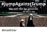 jumpagainsttrump-we-will-not-be-ignored-imwithher-9258388.png