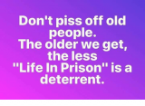 dont-piss-off-old-people-the-older-we-get-the-32284677.png